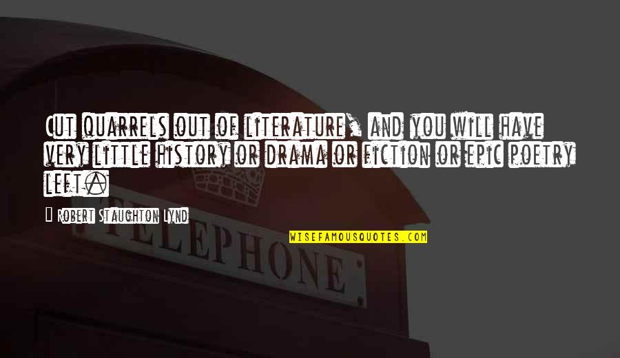 Staughton Lynd Quotes By Robert Staughton Lynd: Cut quarrels out of literature, and you will Staughton Lynd Quotes By Robert Staughton Lynd: Cut quarrels out of literature, and you will