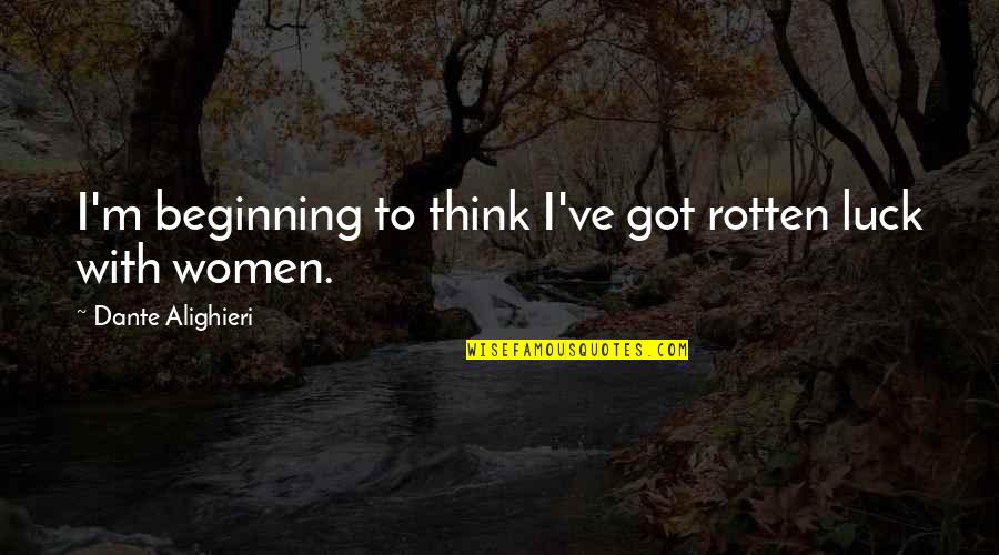 Staunchest Critic Quotes By Dante Alighieri: I'm beginning to think I've got rotten luck Staunchest Critic Quotes By Dante Alighieri: I'm beginning to think I've got rotten luck