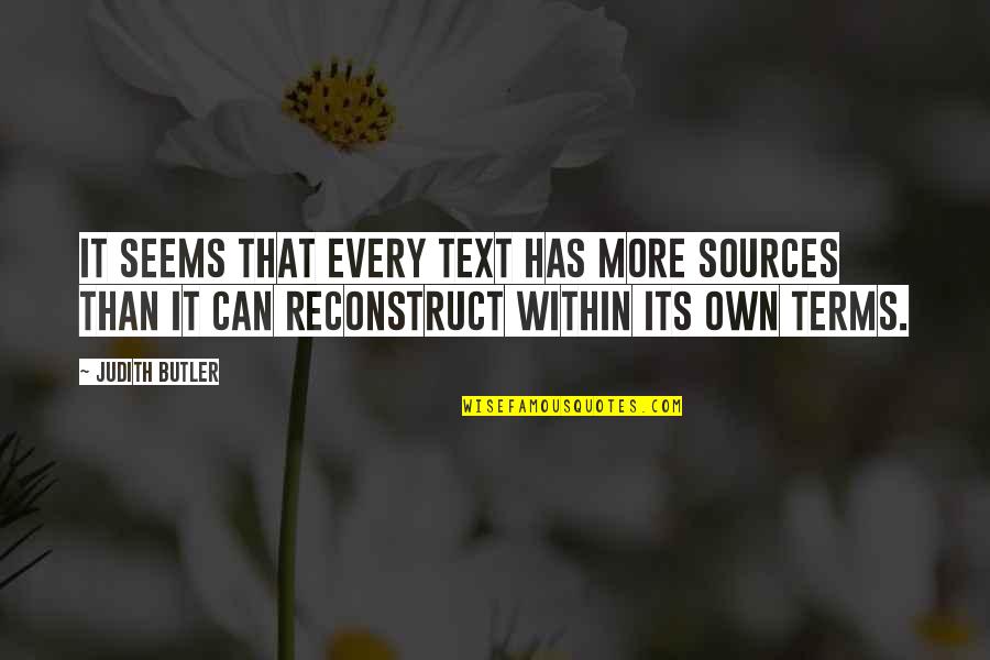 Staunchest Critic Quotes By Judith Butler: It seems that every text has more sources Staunchest Critic Quotes By Judith Butler: It seems that every text has more sources