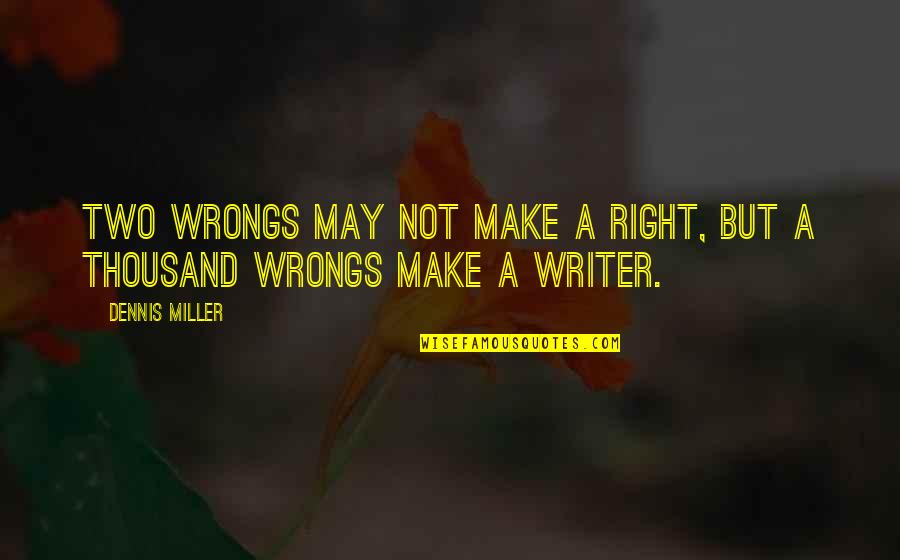 Staunchest Def Quotes By Dennis Miller: Two wrongs may not make a right, but