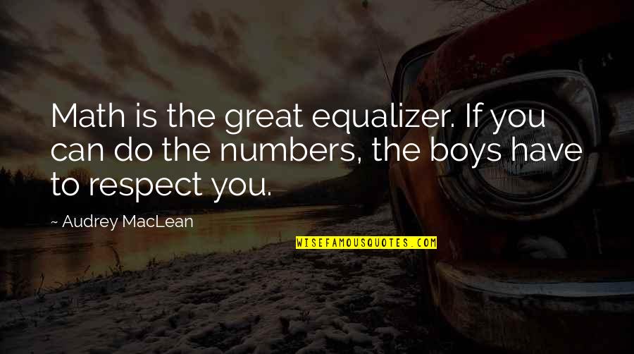 Staunchly In A Sentence Quotes By Audrey MacLean: Math is the great equalizer. If you can
