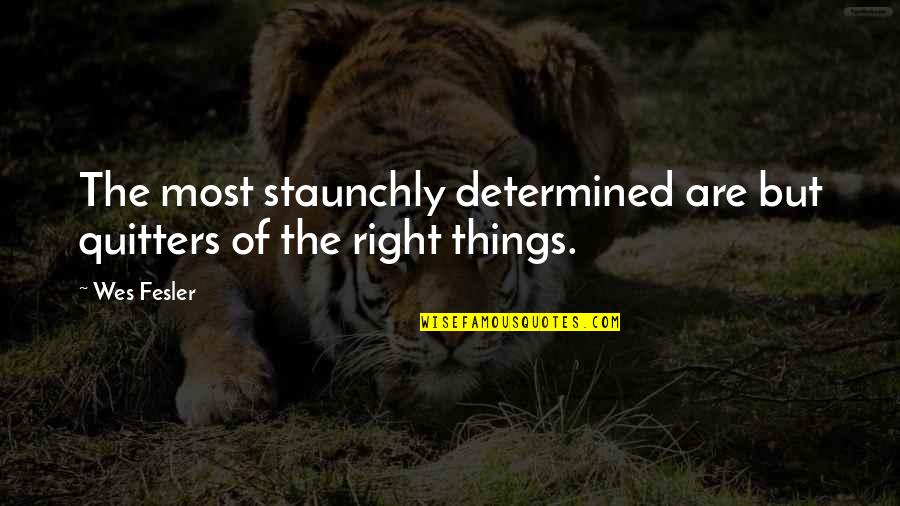 Staunchly Quotes By Wes Fesler: The most staunchly determined are but quitters of