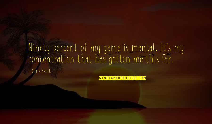 Stause And Hartley Quotes By Chris Evert: Ninety percent of my game is mental. It's