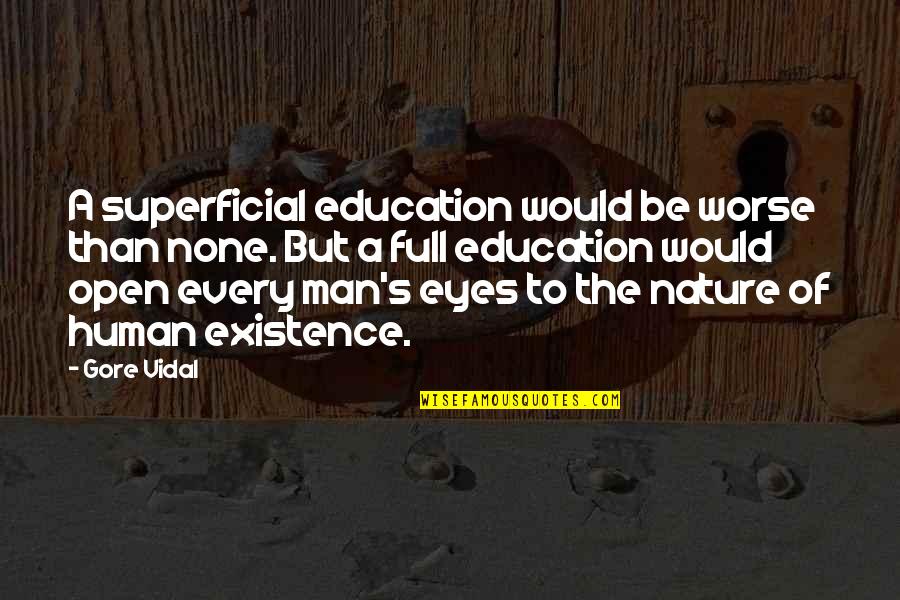 Stauseen Quotes By Gore Vidal: A superficial education would be worse than none. Stauseen Quotes By Gore Vidal: A superficial education would be worse than none.