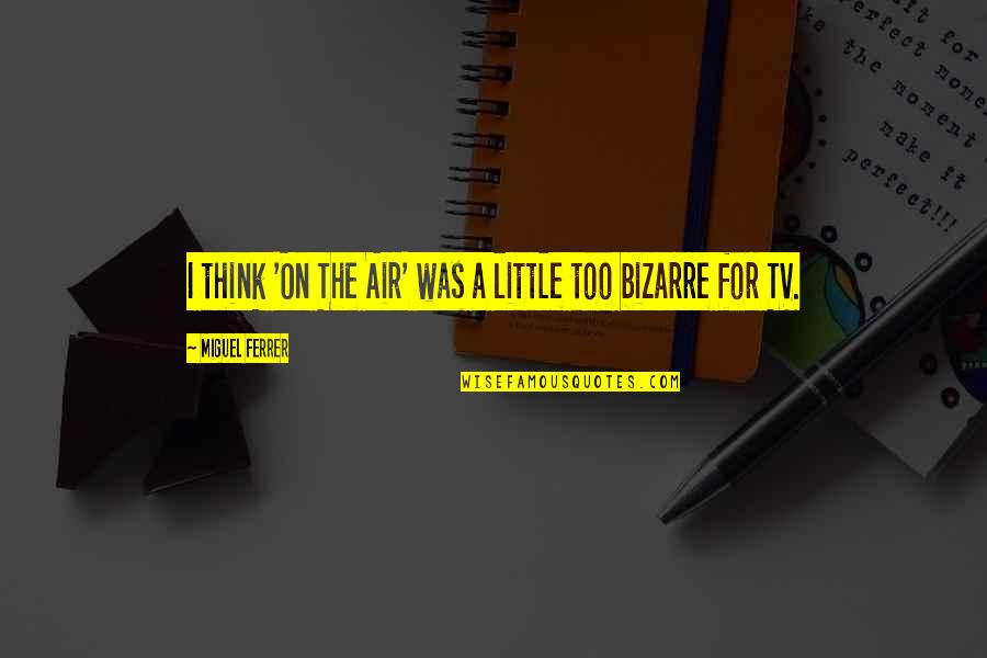 Stauseen Quotes By Miguel Ferrer: I think 'On The Air' was a little Stauseen Quotes By Miguel Ferrer: I think 'On The Air' was a little