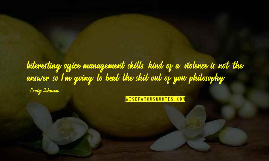 Stauss Thomas Quotes By Craig Johnson: Interesting office management skills, kind of a 'violence Stauss Thomas Quotes By Craig Johnson: Interesting office management skills, kind of a 'violence