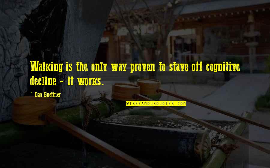Stave 1 Quotes By Dan Buettner: Walking is the only way proven to stave