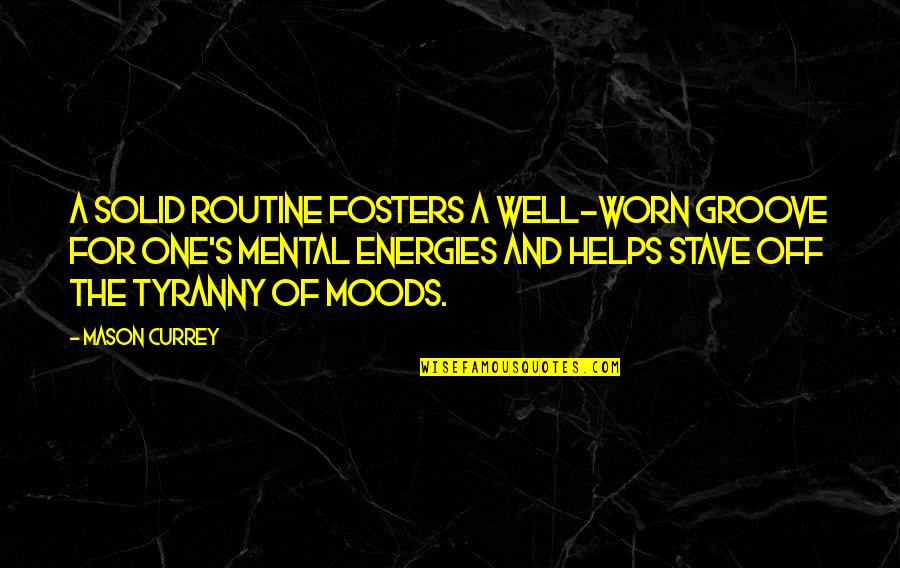 Stave 1 Quotes By Mason Currey: A solid routine fosters a well-worn groove for Stave 1 Quotes By Mason Currey: A solid routine fosters a well-worn groove for