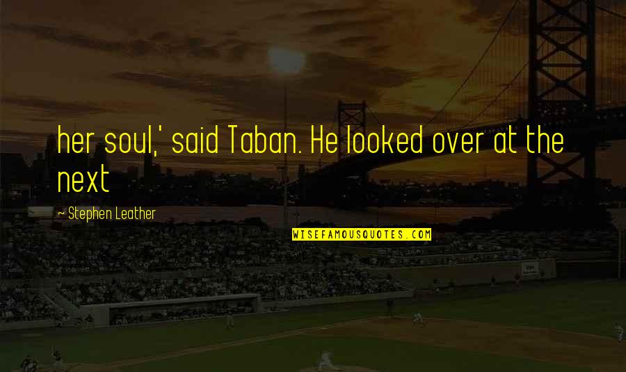 Stave 1 Quotes By Stephen Leather: her soul,' said Taban. He looked over at
