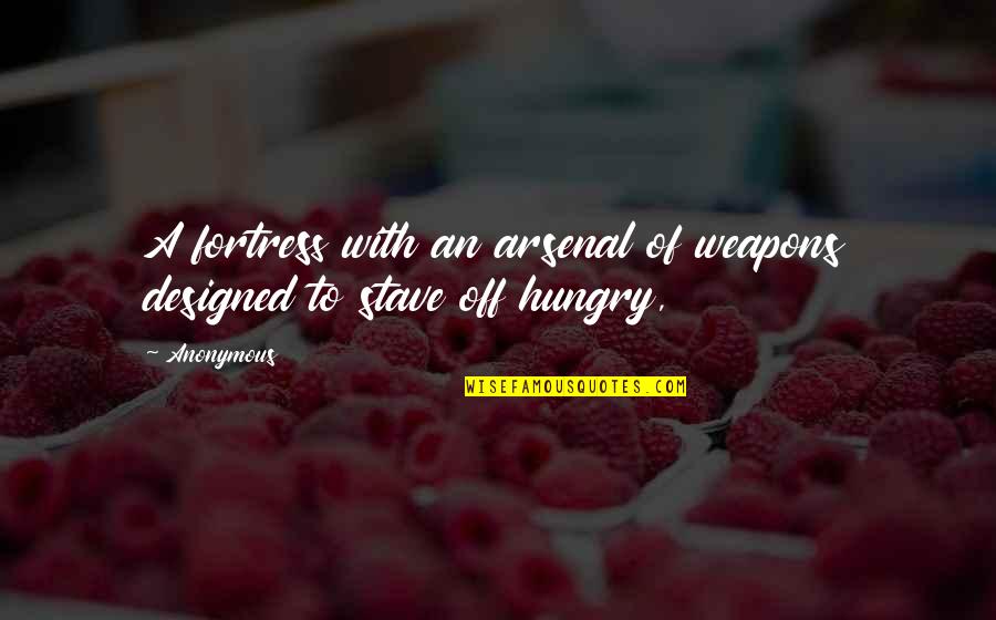 Stave 5 Quotes By Anonymous: A fortress with an arsenal of weapons designed Stave 5 Quotes By Anonymous: A fortress with an arsenal of weapons designed
