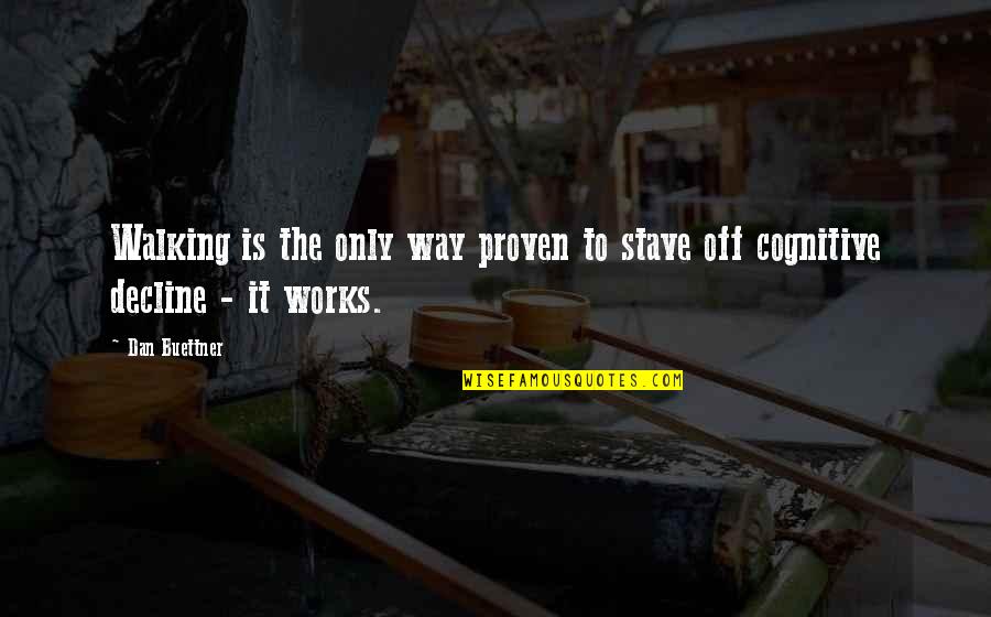 Stave 5 Quotes By Dan Buettner: Walking is the only way proven to stave Stave 5 Quotes By Dan Buettner: Walking is the only way proven to stave
