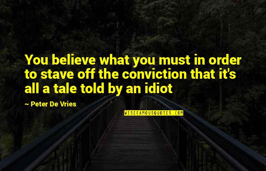 Stave 5 Quotes By Peter De Vries: You believe what you must in order to Stave 5 Quotes By Peter De Vries: You believe what you must in order to