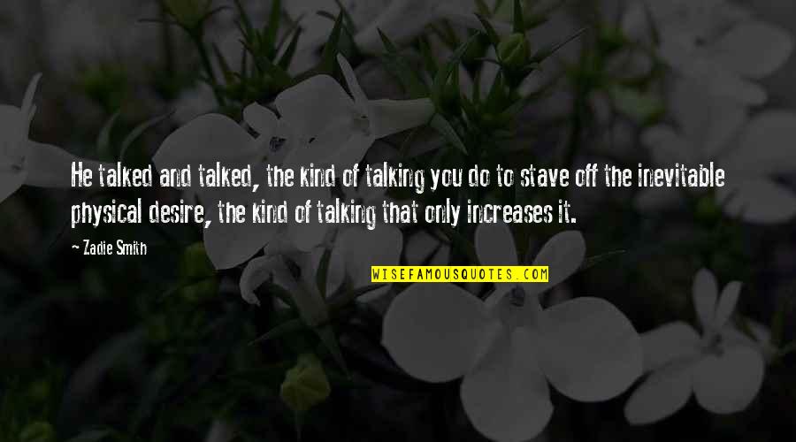 Stave 5 Quotes By Zadie Smith: He talked and talked, the kind of talking Stave 5 Quotes By Zadie Smith: He talked and talked, the kind of talking