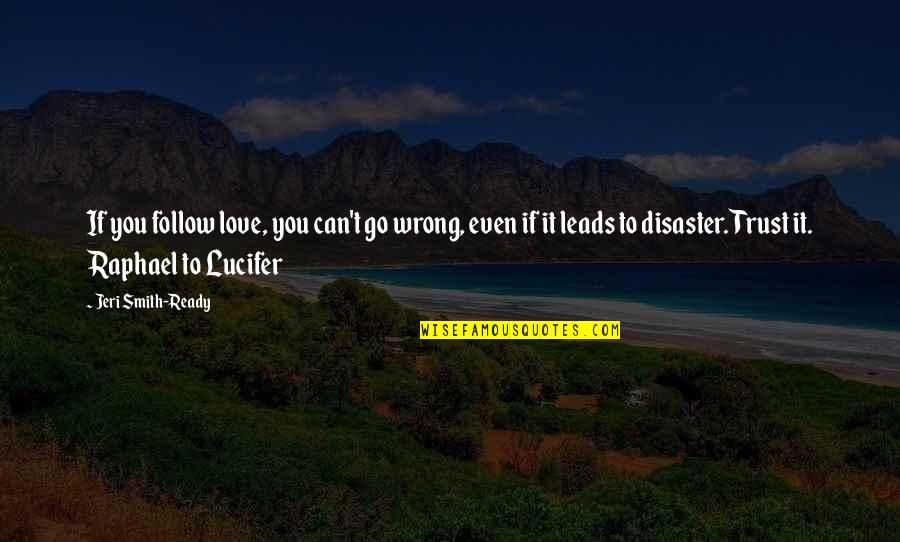 Stavebniny Quotes By Jeri Smith-Ready: If you follow love, you can't go wrong, Stavebniny Quotes By Jeri Smith-Ready: If you follow love, you can't go wrong,