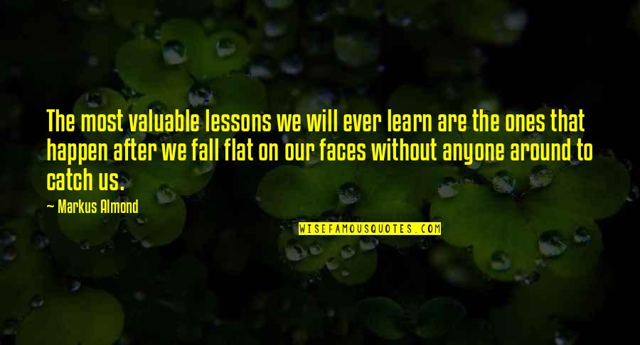Staved Thumb Quotes By Markus Almond: The most valuable lessons we will ever learn