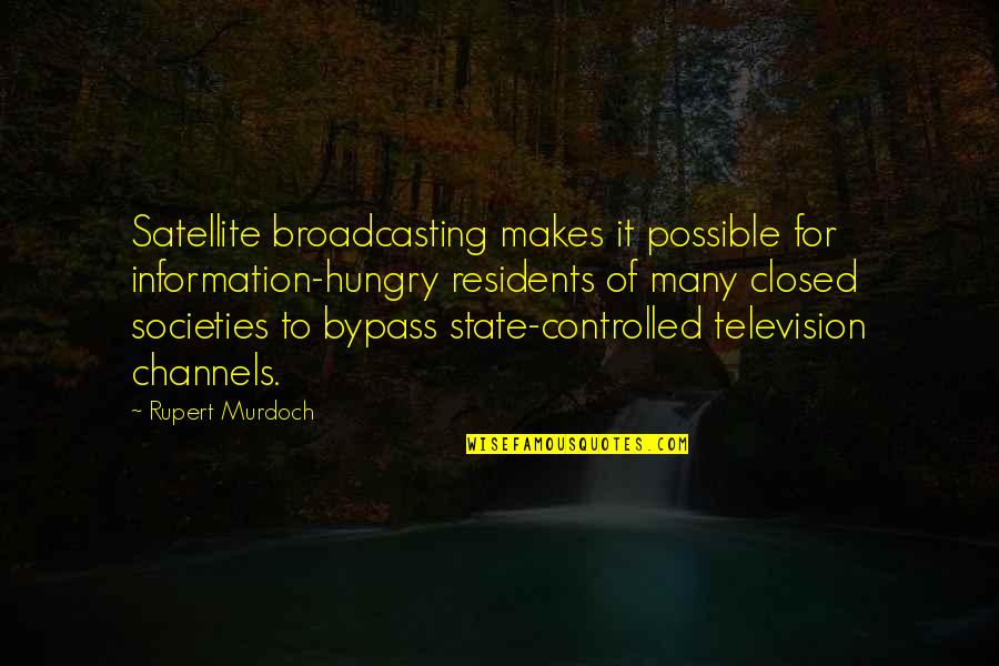 Staved Thumb Quotes By Rupert Murdoch: Satellite broadcasting makes it possible for information-hungry residents