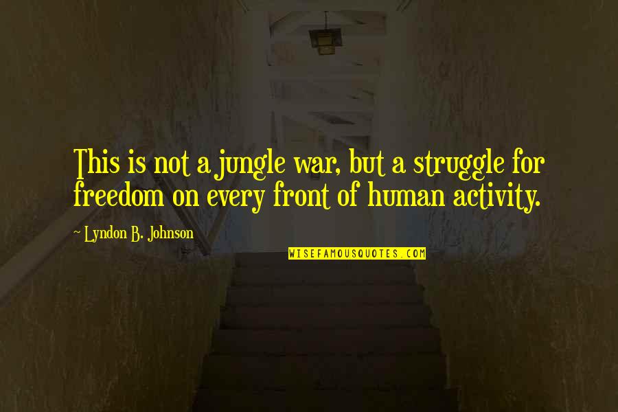 Staved Toe Quotes By Lyndon B. Johnson: This is not a jungle war, but a