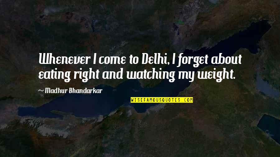 Stavermann Quotes By Madhur Bhandarkar: Whenever I come to Delhi, I forget about