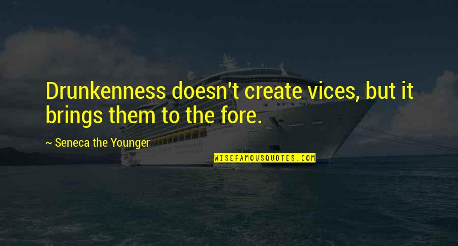 Stavia Google Quotes By Seneca The Younger: Drunkenness doesn't create vices, but it brings them