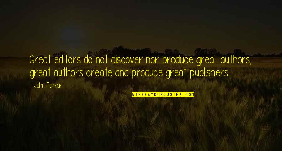 Stavian Quotes By John Farrar: Great editors do not discover nor produce great
