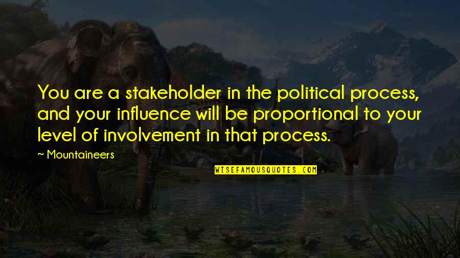 Staving Quotes By Mountaineers: You are a stakeholder in the political process,