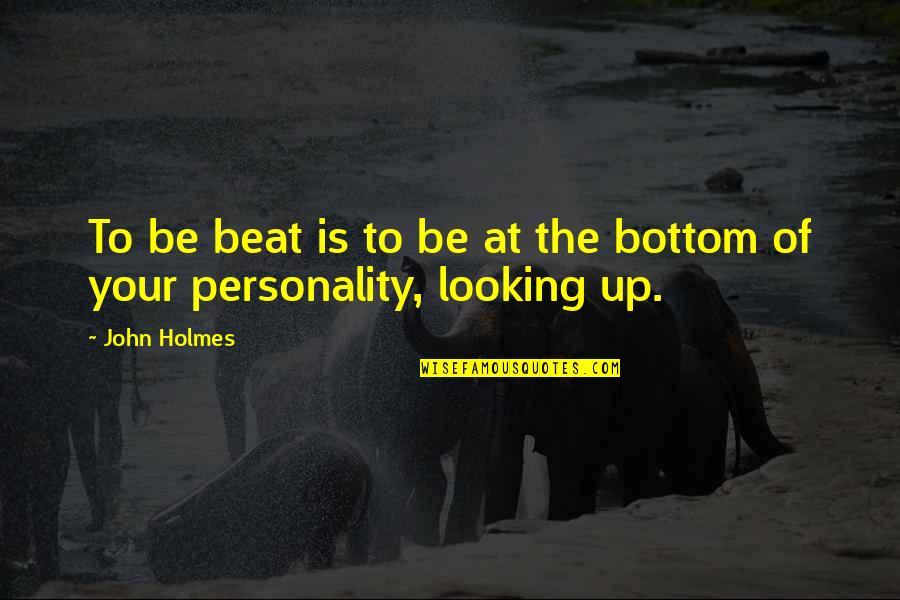 Stavinoha Cabinets Quotes By John Holmes: To be beat is to be at the