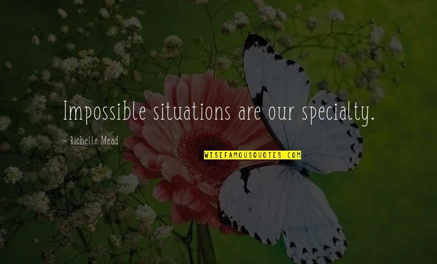 Stavinoha Cabinets Quotes By Richelle Mead: Impossible situations are our specialty. Stavinoha Cabinets Quotes By Richelle Mead: Impossible situations are our specialty.