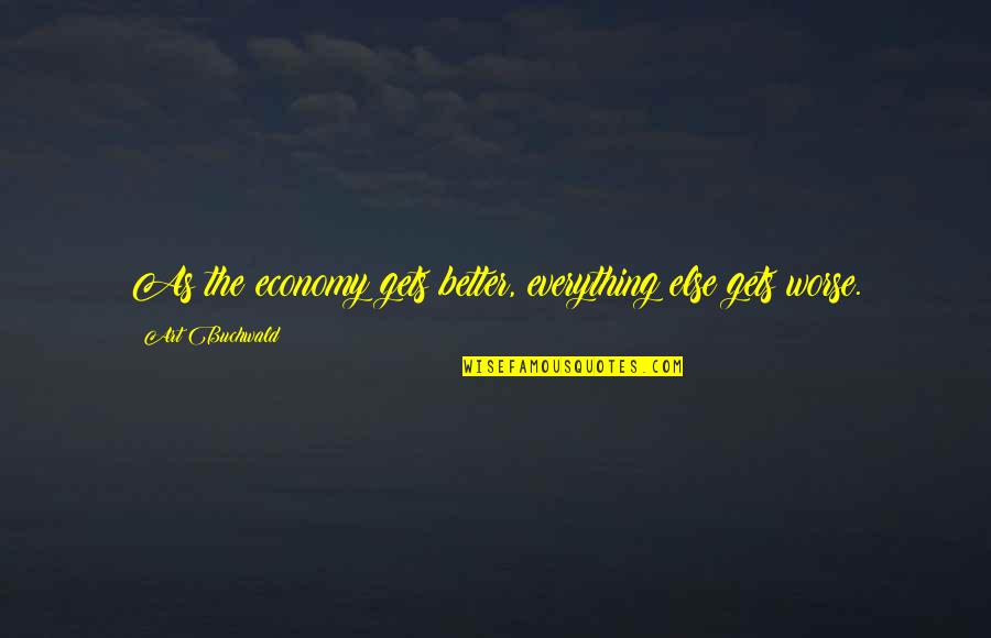 Stavinoha Tire Quotes By Art Buchwald: As the economy gets better, everything else gets