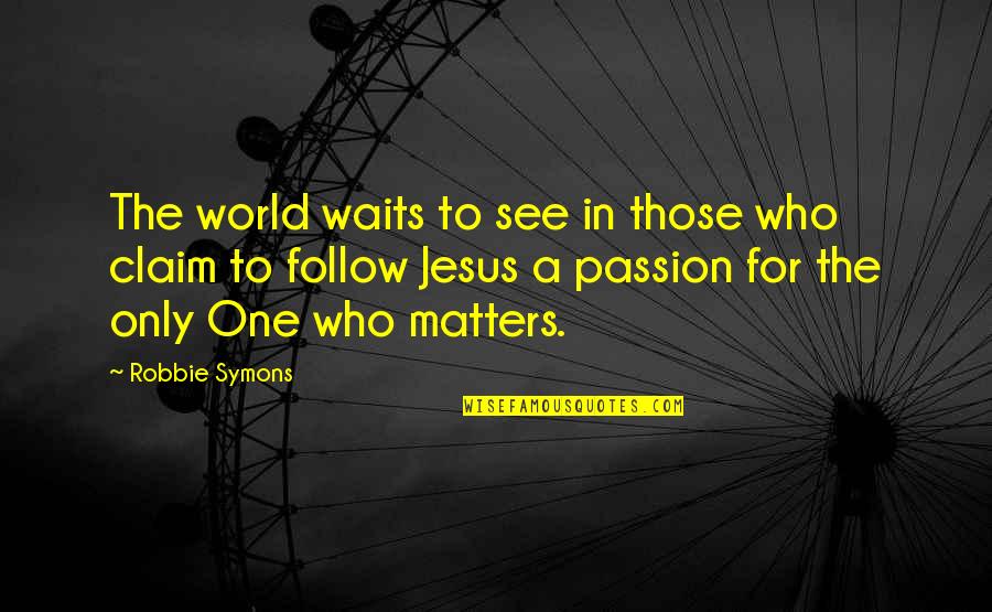 Stavinoha Tire Quotes By Robbie Symons: The world waits to see in those who