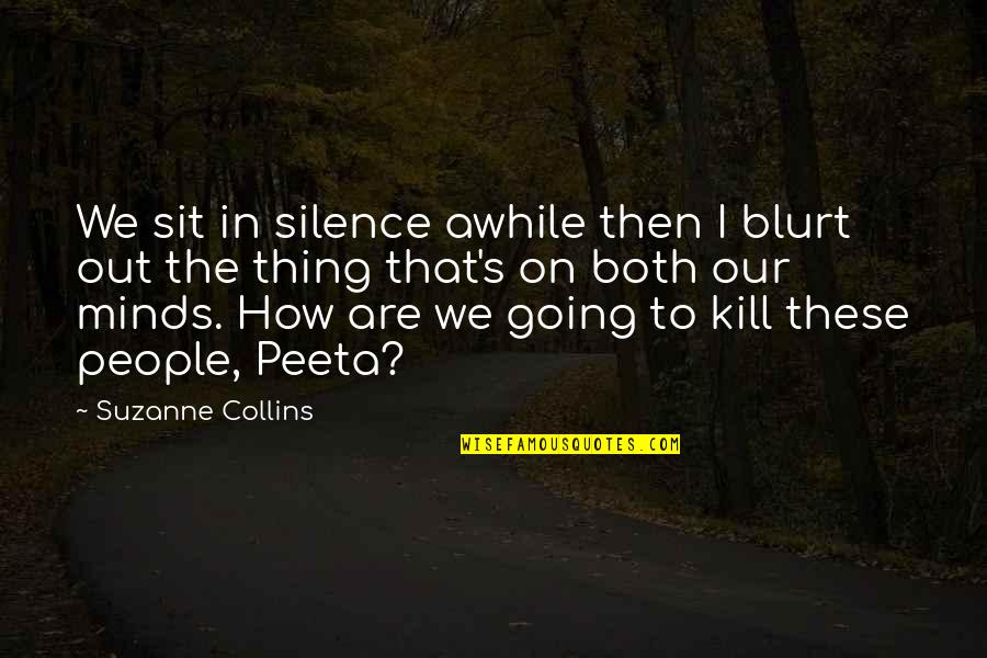 Stavinoha Tire Quotes By Suzanne Collins: We sit in silence awhile then I blurt