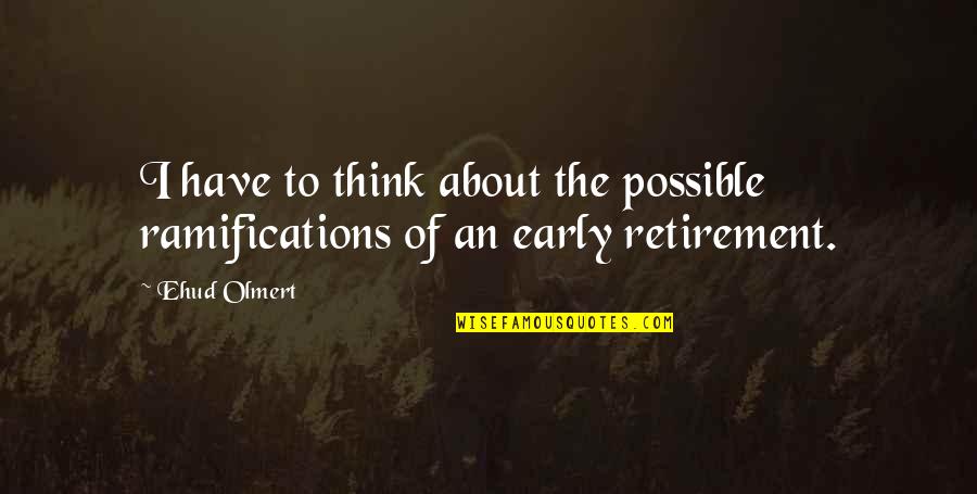 Stavisky Streaming Quotes By Ehud Olmert: I have to think about the possible ramifications