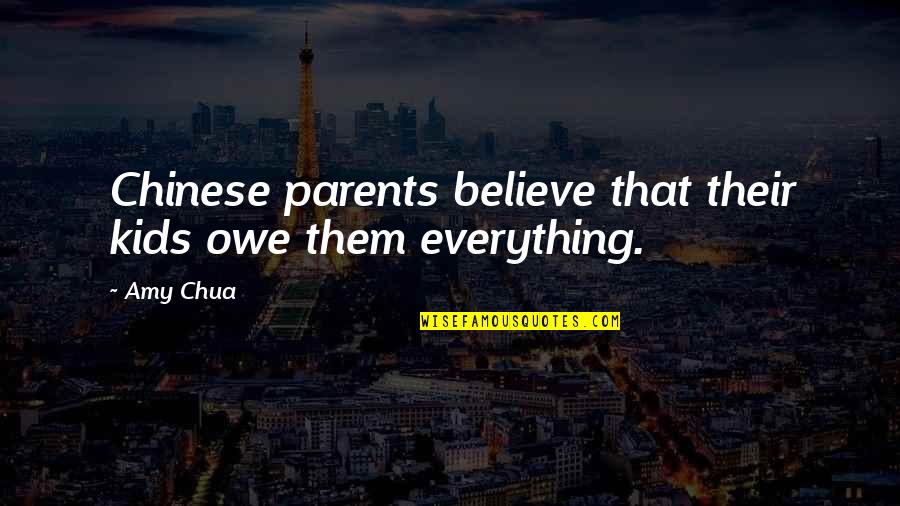 Stavlan Quotes By Amy Chua: Chinese parents believe that their kids owe them