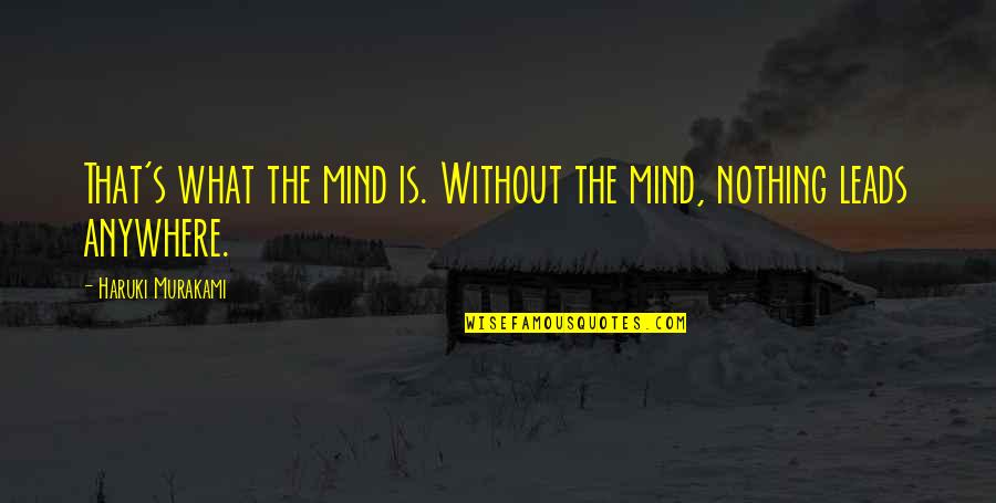 Stavlan Quotes By Haruki Murakami: That's what the mind is. Without the mind,