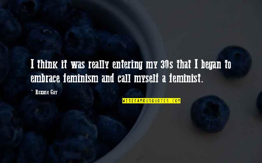 Stavlovski Quotes By Roxane Gay: I think it was really entering my 30s Stavlovski Quotes By Roxane Gay: I think it was really entering my 30s