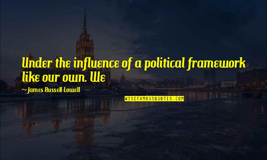 Stavolta Voto Quotes By James Russell Lowell: Under the influence of a political framework like