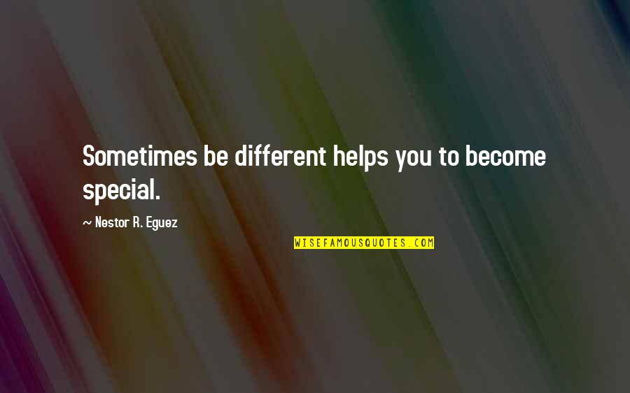 Stavonne Quotes By Nestor R. Eguez: Sometimes be different helps you to become special.