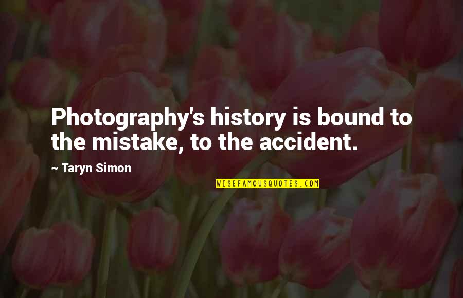 Stavonne Quotes By Taryn Simon: Photography's history is bound to the mistake, to