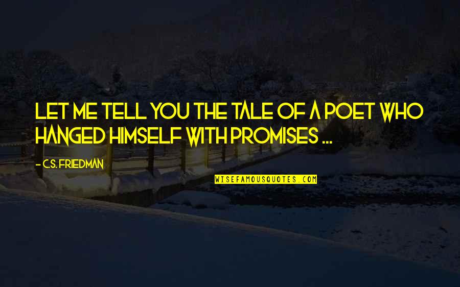Stavovi Slicnosti Quotes By C.S. Friedman: Let me tell you the tale of a