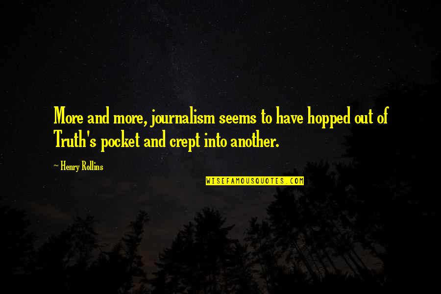 Stavriana Kofteros Quotes By Henry Rollins: More and more, journalism seems to have hopped Stavriana Kofteros Quotes By Henry Rollins: More and more, journalism seems to have hopped