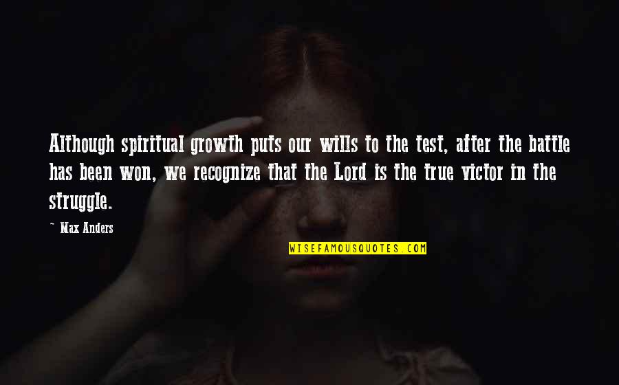 Stavridis 2034 Quotes By Max Anders: Although spiritual growth puts our wills to the