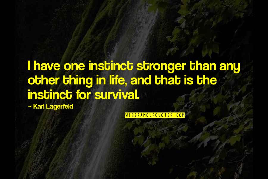Stavrou Quotes By Karl Lagerfeld: I have one instinct stronger than any other Stavrou Quotes By Karl Lagerfeld: I have one instinct stronger than any other