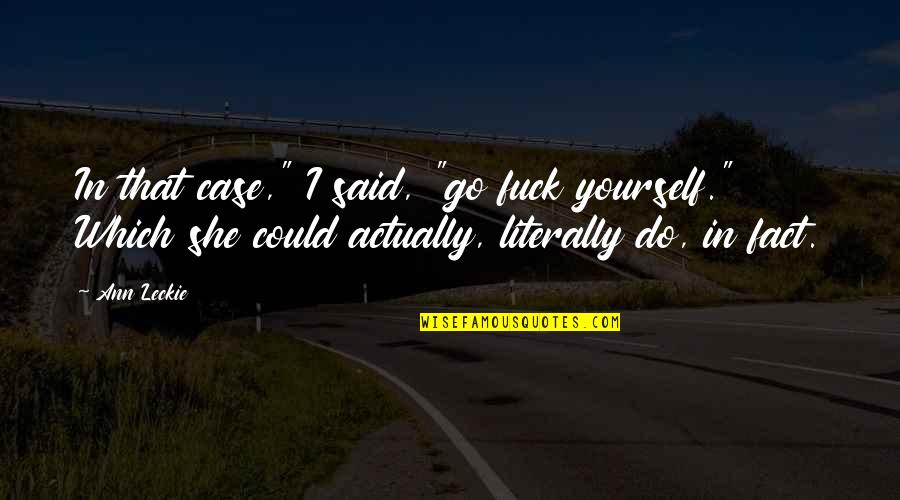 Staway Rv Quotes By Ann Leckie: In that case," I said, "go fuck yourself." Staway Rv Quotes By Ann Leckie: In that case," I said, "go fuck yourself."