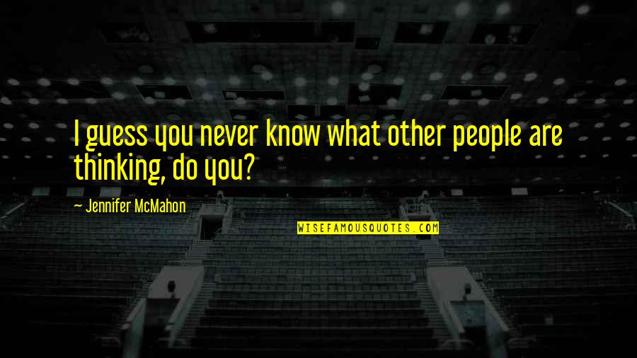 Stawicki Jesse Quotes By Jennifer McMahon: I guess you never know what other people Stawicki Jesse Quotes By Jennifer McMahon: I guess you never know what other people