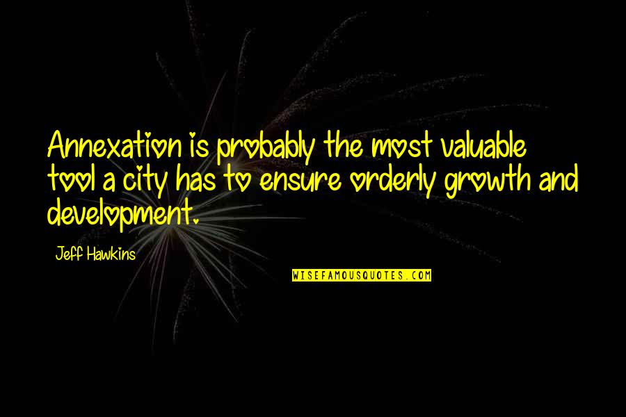 Stawinski Quotes By Jeff Hawkins: Annexation is probably the most valuable tool a Stawinski Quotes By Jeff Hawkins: Annexation is probably the most valuable tool a