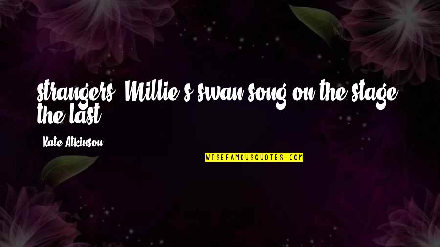 Stawski Vodka Quotes By Kate Atkinson: strangers? Millie's swan song on the stage, the