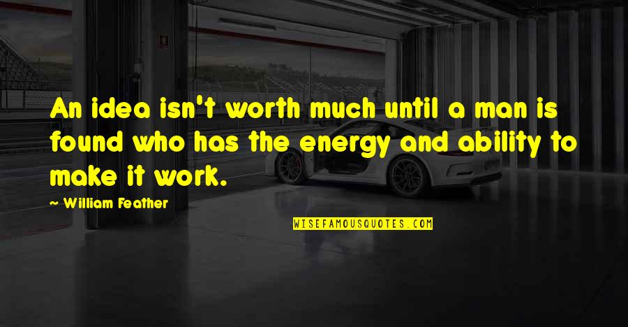 Stawski Vodka Quotes By William Feather: An idea isn't worth much until a man