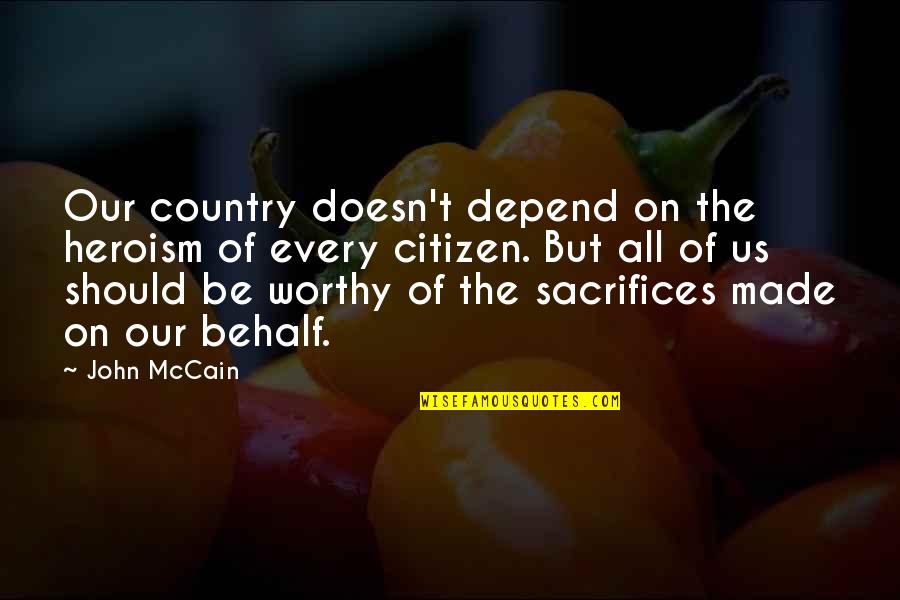 Stay A Hero Quotes By John McCain: Our country doesn't depend on the heroism of Stay A Hero Quotes By John McCain: Our country doesn't depend on the heroism of