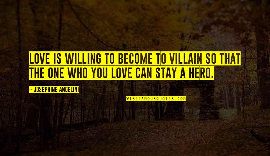Stay A Hero Quotes By Josephine Angelini: Love is willing to become to villain so Stay A Hero Quotes By Josephine Angelini: Love is willing to become to villain so