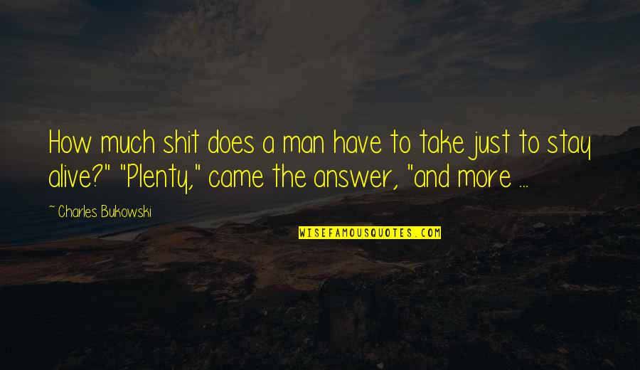 Stay A Man Quotes By Charles Bukowski: How much shit does a man have to