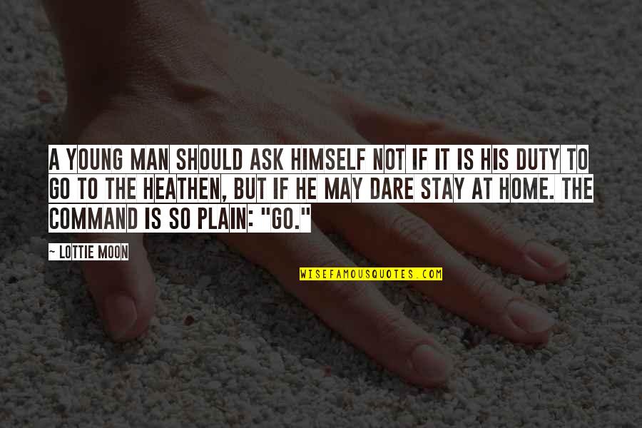 Stay A Man Quotes By Lottie Moon: A young man should ask himself not if